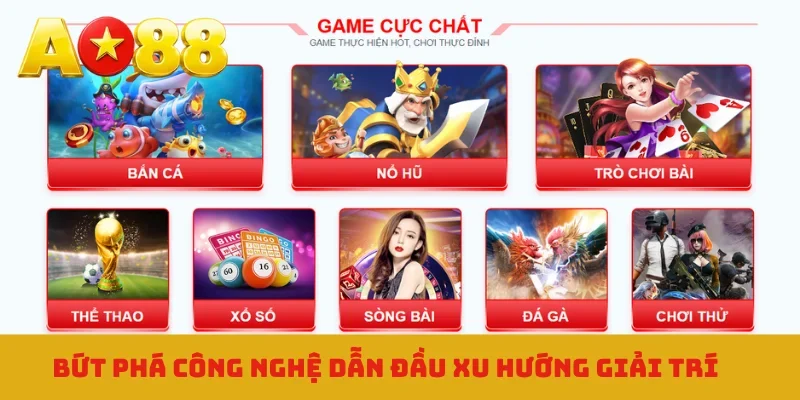 Bứt phá công nghệ dẫn đầu xu hướng giải trí