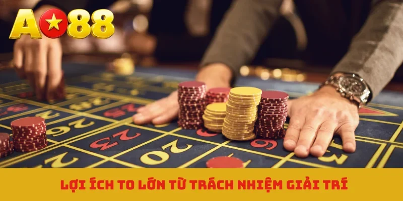Lợi ích to lớn từ trách nhiệm giải trí