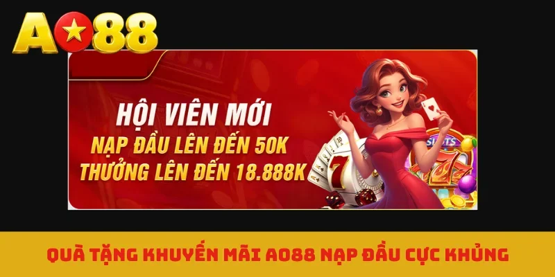 Quà tặng khuyến mãi AO88 nạp đầu cực khủng